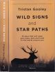WILD SIGNS AND STAR PATHS: 52 KEYS THAT WILL OPEN YOUR EYES, EARS AND MIND TO THE WORLD AROUND YOU. By Tristan Gooley