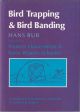 BIRD TRAPPING AND BIRD BANDING: A HANDBOOK FOR TRAPPING METHODS ALL OVER THE WORLD. By Hans Bub.