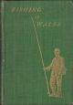 FISHING IN WALES: A GUIDE TO THE ANGLER. By Walter M. Gallichan (