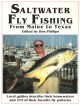 SALTWATER FLY FISHING: FROM MAINE TO TEXAS. LOCAL GUIDES DESCRIBE 43 OF THE BEST SHALLOW-WATER DESTINATIONS AND THE FLY PATTERNS THAT WORK FOR THEM. Edited by Don Phillips.