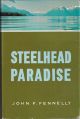STEELHEAD PARADISE. By John F. Fennelly.