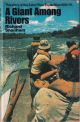 A GIANT AMONG RIVERS: THE STORY OF THE ZAIRE RIVER EXPEDITION 1974-75. By Richard Snailham.