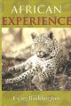 AFRICAN EXPERIENCE: A GUIDE TO MODERN SAFARIS. By Craig T. Boddington.