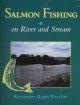 SALMON FISHING: ON RIVER AND STREAM. By Alexander Baird Keachie.