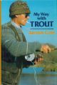 MY WAY WITH TROUT. By Arthur Cove. First edition.