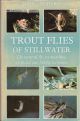 TROUT FLIES OF STILLWATER: THE NATURAL FLY, ITS MATCHING ARTIFICIAL AND FISHING TECHNIQUE. By John Goddard.