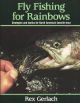 FLY FISHING FOR RAINBOWS: STRATEGIES AND TACTICS FOR NORTH AMERICA'S FAVORITE TROUT. By Rex Gerlach.