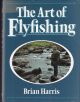 THE ART OF FLYFISHING. By Brian Harris.