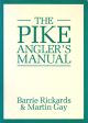 THE PIKE ANGLER'S MANUAL. By Barrie Rickards and Martin Gay.