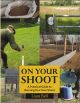 ON YOUR SHOOT: A PRACTICAL GUIDE TO RUNNING YOUR OWN SHOOT. By Liam Bell.