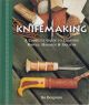 KNIFEMAKING: A COMPLETE GUIDE TO CRAFTING KNIVES, HANDLES and SHEATHS.