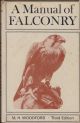 A MANUAL OF FALCONRY. By Michael Woodford. With chapters on rook hawking and game hawking by J.G. Mavrogordato and Major S.E. Allen, and a foreword by Lord Portal of Hungerford.