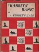 'RABBITS' BANE;' OR A FERRET'S TALE: A TRUE STORY. By B.E. Russell.