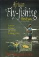 AFRICAN FLY-FISHING HANDBOOK: A GUIDE TO FRESHWATER AND SALTWATER FLY-FISHING IN AFRICA. By Bill Hansford-Steele. First Edition, First Printing.