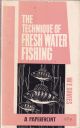 THE TECHNIQUE OF FRESH WATER FISHING AND TACKLE TINKERING. Written and illustrated by W.E. Davies.