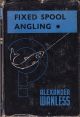 FIXED SPOOL ANGLING. By Alexander Wanless.