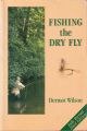 FISHING THE DRY FLY. By Dermot Wilson.