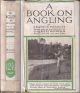 A BOOK ON ANGLING: BEING A COMPLETE TREATISE ON THE ART OF ANGLING IN EVERY BRANCH. By Francis Francis. Edited with an Introduction by Sir Herbert Maxwell. Containing numerous plates in colour and other illustrations.