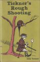 TICKNER'S ROUGH SHOOTING. Written and illustrated by John Tickner.