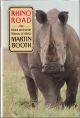 RHINO ROAD: THE BLACK AND WHITE RHINOS OF AFRICA. By Martin Booth.