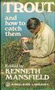 TROUT AND HOW TO CATCH THEM. By L. Baverstock, R.C. Bridgett, Oliver Kite, Kenneth Mansfield, W.T. Sargeaunt, C.F. Walker. Edited by Kenneth Mansfield.