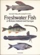 FRESHWATER FISH OF BRITAIN, IRELAND AND EUROPE. By Roger Phillips and Martyn Rix.