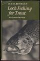 LOCH FISHING FOR TROUT: AN INTRODUCTION. By H.T.B. Bentley.
