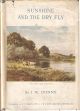 SUNSHINE AND THE DRY FLY. By J.W. Dunne. First edition.