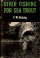 RIVER-FISHING FOR SEA-TROUT. By F.W. Holiday.