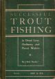 SUCCESSFUL TROUT FISHING: IN DEAD LOW, NORMAL AND FLOOD WATERS. By 