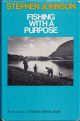 FISHING WITH A PURPOSE. By Stephen Johnson. Foreword by Aylmer Tryon.