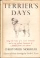 TERRIER'S DAYS: BEING THE STORY OF A GOOD FOXHUNTER AND A VERY GALLANT GENTLEMAN BY A FAITHFUL FRIEND AND ADMIRER. By Christopher Morshead. Illustrated from drawings by Cecil G. Trew.