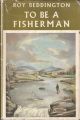 TO BE A FISHERMAN. Written and illustrated by Roy Beddington.
