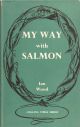 MY WAY WITH SALMON. By Ian Wood.