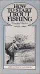 HOW TO START TROUT FISHING. By Gordon Mackie.