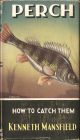 PERCH: HOW TO CATCH THEM. By Kenneth Mansfield. Series editor Kenneth Mansfield.