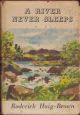 A RIVER NEVER SLEEPS. By Roderick Haig-Brown. 1948 First UK edition.