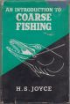 AN INTRODUCTION TO COARSE FISHING. By H.S. Joyce.