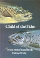 CHILD OF THE TIDES: A SEA TROUT HANDBOOK. By Edward Fahy.