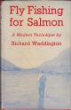 FLY FISHING FOR SALMON: A MODERN TECHNIQUE. By Richard Waddington.