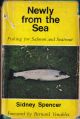 NEWLY FROM THE SEA: FISHING FOR SALMON AND SEATROUT. By Sidney Spencer.  Foreword By Bernard Venables.