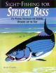 SIGHT-FISHING FOR STRIPED BASS: FLY-FISHING STRATEGIES FOR INSHORE, OFFSHORE AND THE SURF.