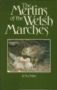 THE MERLINS OF THE WELSH MARCHES. By D.A. Orton.