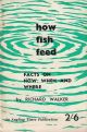HOW FISH FEED: Facts on how, when and where. By Richard Walker. First edition.
