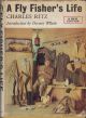A FLY FISHER'S LIFE. By Charles Ritz. Second English Edition, 1965.