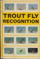 TROUT FLY RECOGNITION. By John Goddard. With drawings by Cliff Henry and a list of over 150 artificial fly dressings by John Veniard.