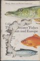 COLLINS GUIDE TO THE FRESHWATER FISHES OF BRITAIN AND EUROPE. By Bent J. Muus. Illustrated by Preben Dahlstrom. Edited by Alwynne Wheeler.