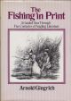 THE FISHING IN PRINT: A GUIDED TOUR THROUGH FIVE CENTURIES OF ANGLING LITERATURE. By Arnold Gingrich.