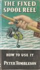 THE FIXED-SPOOL REEL: HOW TO USE IT. By Peter Tombleson. Series editor Kenneth Mansfield.