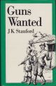 GUNS WANTED. By J.K. Stanford. With illustrations by A.M. Hughes.
